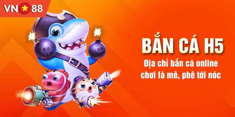 Giới thiệu về trò chơi bắn cá H5 VN88